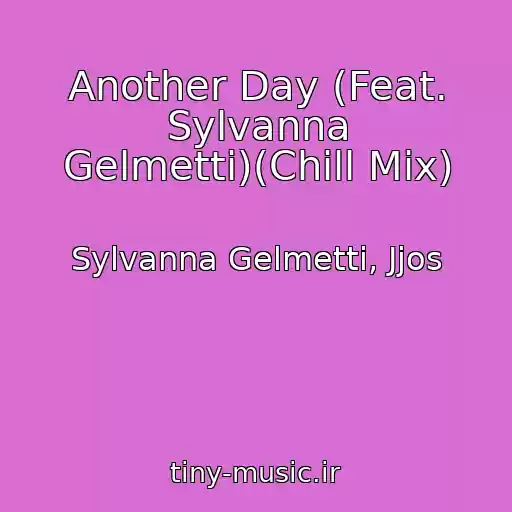 کاور آهنگ Another Day (Feat. Sylvanna Gelmetti)(Chill Mix) از Sylvanna Gelmetti, Jjos