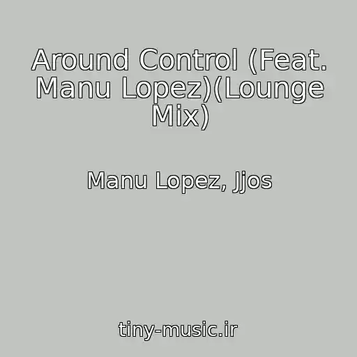 کاور آهنگ Around Control (Feat. Manu Lopez)(Lounge Mix) از Manu Lopez, Jjos