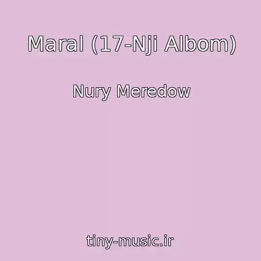 کاور آهنگ Maral (17-Nji Albom) از Nury Meredow