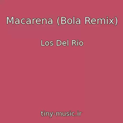 کاور آهنگ Macarena (Bola Remix) از Los Del Rio