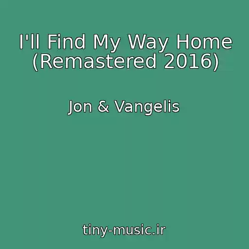 کاور آهنگ I'll Find My Way Home (Remastered 2016) از Jon & Vangelis