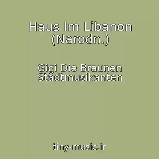 کاور آهنگ Haus Im Libanon (Narodn.) از Gigi Die Braunen Stadtmusikanten