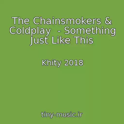 کاور آهنگ The Chainsmokers & Coldplay  - Something Just Like This از Khity 2018