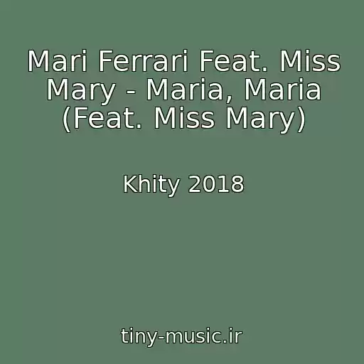 کاور آهنگ Mari Ferrari Feat. Miss Mary - Maria, Maria (Feat. Miss Mary) از Khity 2018
