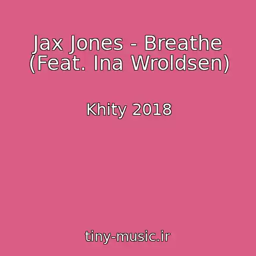 کاور آهنگ Jax Jones - Breathe (Feat. Ina Wroldsen) از Khity 2018