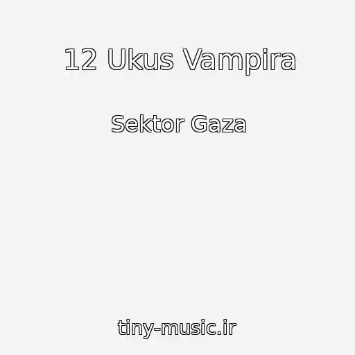 کاور آهنگ 12 Ukus Vampira از Sektor Gaza