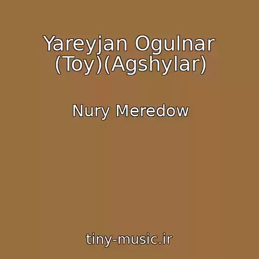 کاور آهنگ Yareyjan Ogulnar (Toy)(Agshylar) از Nury Meredow
