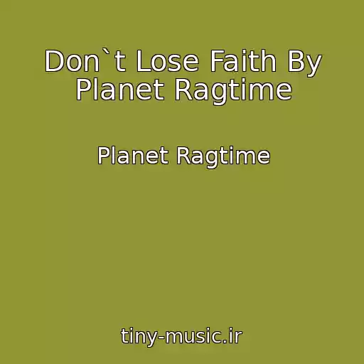 کاور آهنگ Don`t Lose Faith By Planet Ragtime از Planet Ragtime