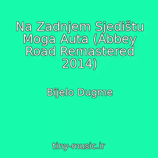 کاور آهنگ Na Zadnjem Sjedištu Moga Auta (Abbey Road Remastered 2014) از Bijelo Dugme