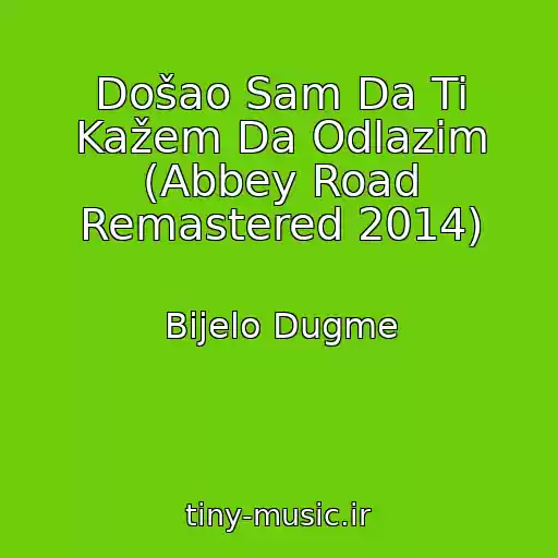 کاور آهنگ Došao Sam Da Ti Kažem Da Odlazim (Abbey Road Remastered 2014) از Bijelo Dugme