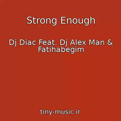 کاور آهنگ Strong Enough از Dj Diac Feat. Dj Alex Man & Fatihabegim