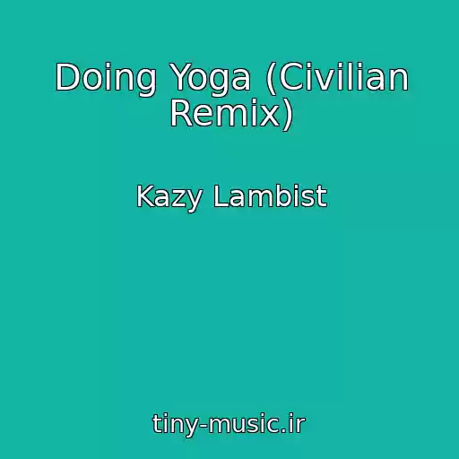 کاور آهنگ Doing Yoga (Civilian Remix) از Kazy Lambist