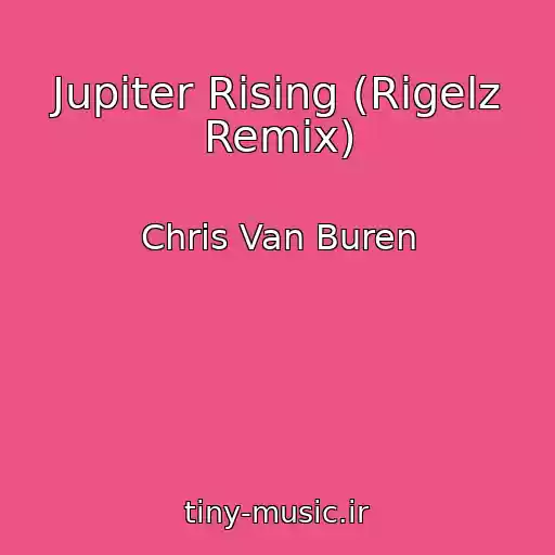 کاور آهنگ Jupiter Rising (Rigelz Remix) از Chris Van Buren