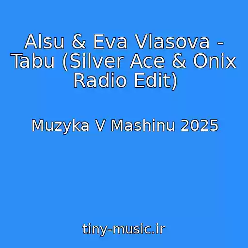 کاور آهنگ Alsu & Eva Vlasova - Tabu (Silver Ace & Onix Radio Edit) از Muzyka V Mashinu 2025
