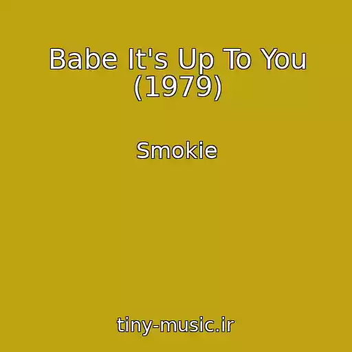 کاور آهنگ Babe It's Up To You (1979) از Smokie