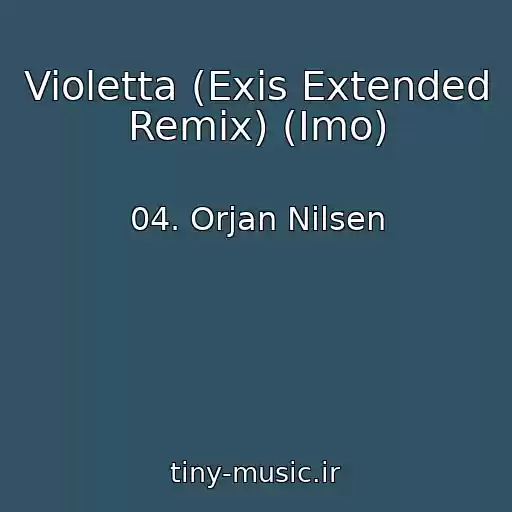 کاور آهنگ Violetta (Exis Extended Remix) (Imo) از 04. Orjan Nilsen