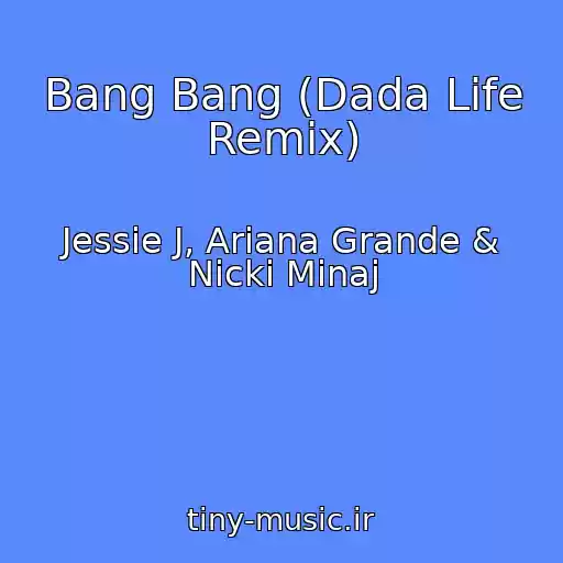 کاور آهنگ Bang Bang (Dada Life Remix) از Jessie J, Ariana Grande & Nicki Minaj