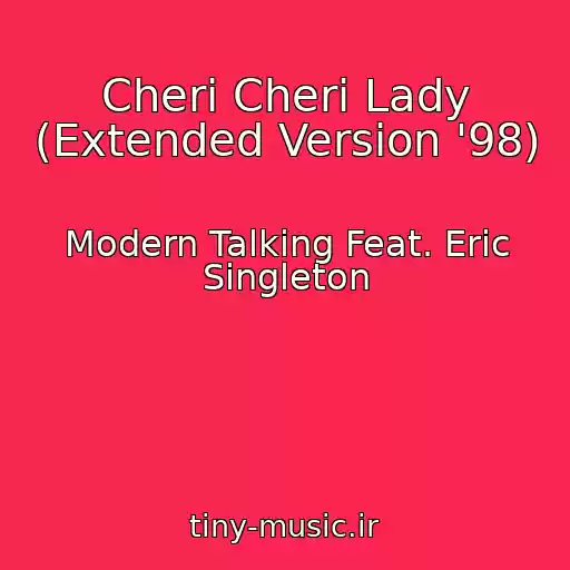 کاور آهنگ Cheri Cheri Lady (Extended Version '98) از Modern Talking Feat. Eric Singleton