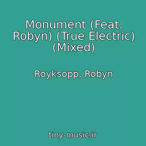 کاور آهنگ Monument (Feat. Robyn) (True Electric) (Mixed) از Royksopp, Robyn