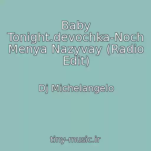 کاور آهنگ Baby Tonight.devochka-Noch Menya Nazyvay (Radio Edit) از Dj Michelangelo