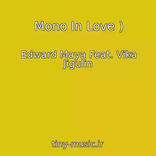 کاور آهنگ Mono In Love ) از Edward Maya Feat. Vika Jigulin