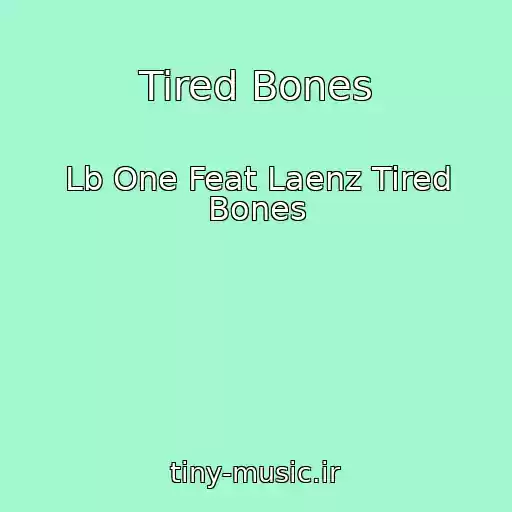 کاور آهنگ Tired Bones از Lb One Feat Laenz Tired Bones