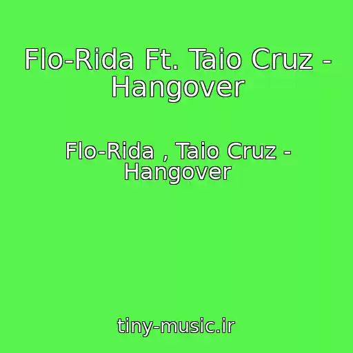 کاور آهنگ Flo-Rida Ft. Taio Cruz - Hangover از Flo-Rida , Taio Cruz - Hangover