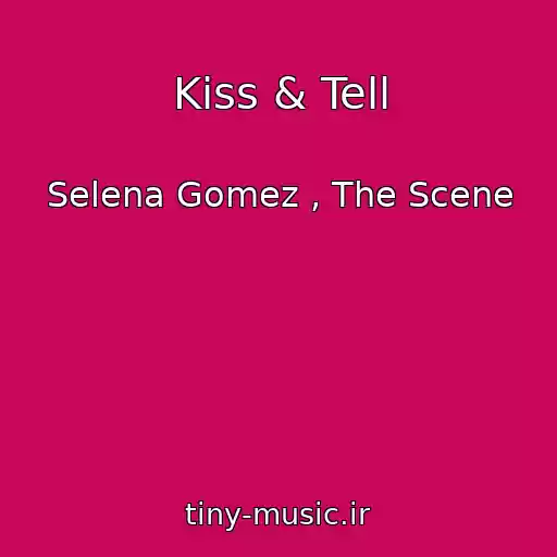 کاور آهنگ Kiss & Tell از Selena Gomez , The Scene