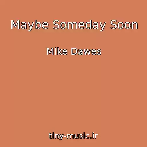 کاور آهنگ Maybe Someday Soon از Mike Dawes
