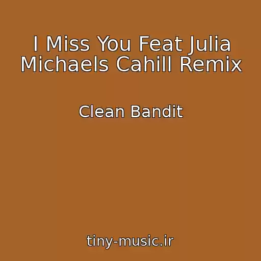 کاور آهنگ I Miss You Feat Julia Michaels Cahill Remix از Clean Bandit