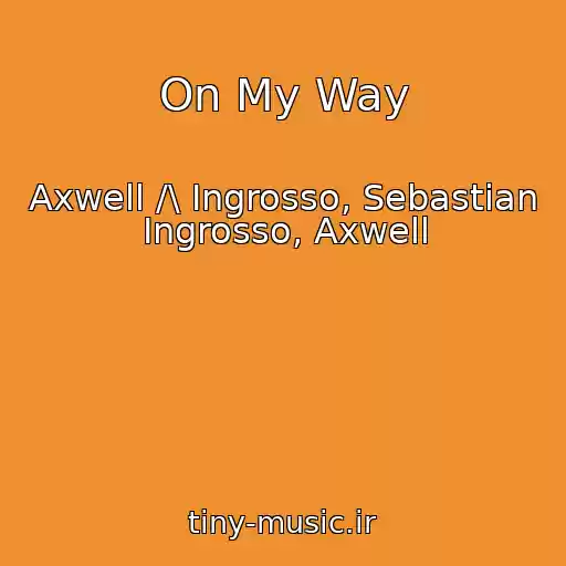 کاور آهنگ On My Way از Axwell /\ Ingrosso, Sebastian Ingrosso, Axwell