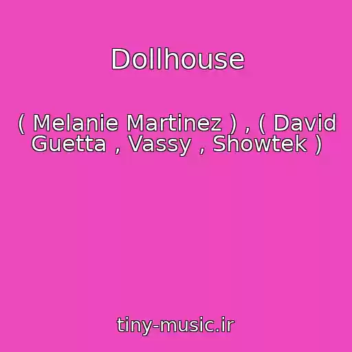 کاور آهنگ Dollhouse از ( Melanie Martinez ) , ( David Guetta , Vassy , Showtek )