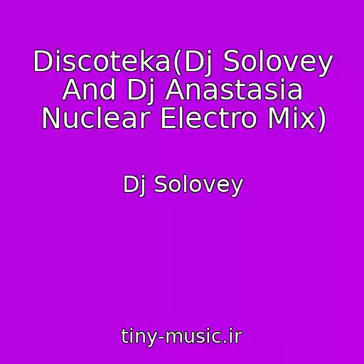 کاور آهنگ Discoteka(Dj Solovey And Dj Anastasia Nuclear Electro Mix) از Dj Solovey