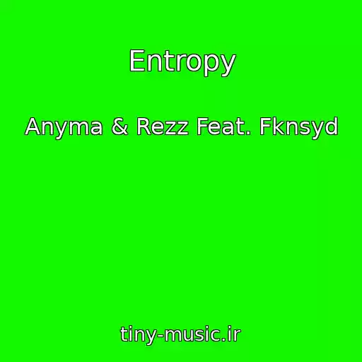 کاور آهنگ Entropy از Anyma & Rezz Feat. Fknsyd