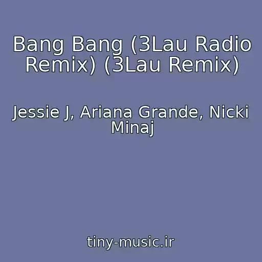 کاور آهنگ Bang Bang (3Lau Radio Remix) (3Lau Remix) از Jessie J, Ariana Grande, Nicki Minaj