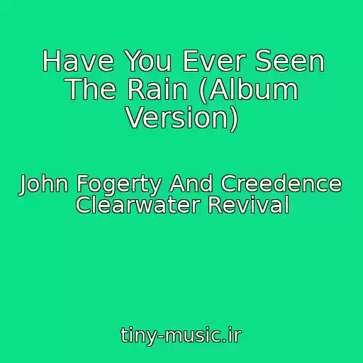 کاور آهنگ Have You Ever Seen The Rain (Album Version) از John Fogerty And Creedence Clearwater Revival