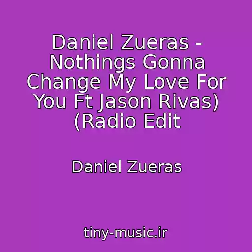 کاور آهنگ Daniel Zueras - Nothings Gonna Change My Love For You Ft Jason Rivas) (Radio Edit از Daniel Zueras