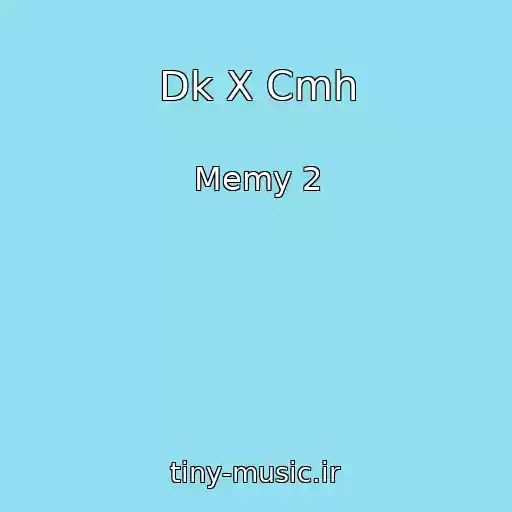 کاور آهنگ Dk X Cmh از Memy 2