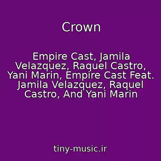 کاور آهنگ Crown از Empire Cast, Jamila Velazquez, Raquel Castro, Yani Marin, Empire Cast Feat. Jamila Velazquez, Raquel Castro, And Yani Marin