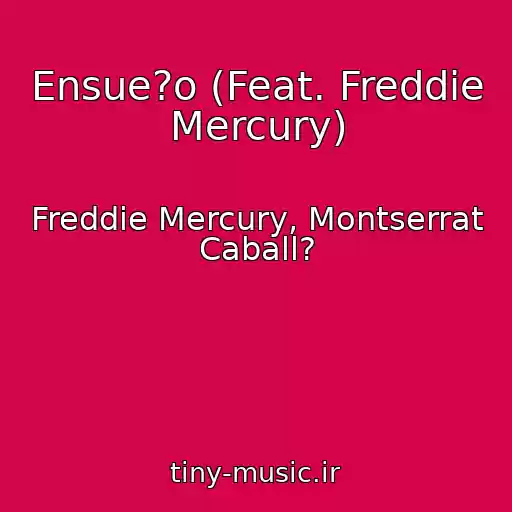 کاور آهنگ Ensue?o (Feat. Freddie Mercury) از Freddie Mercury, Montserrat Caball?