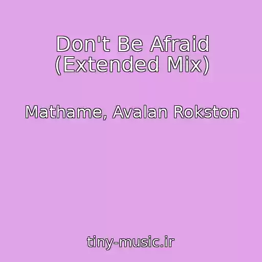 کاور آهنگ Don't Be Afraid (Extended Mix) از Mathame, Avalan Rokston