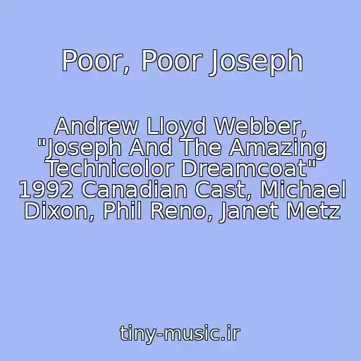 کاور آهنگ Poor, Poor Joseph از Andrew Lloyd Webber, "Joseph And The Amazing Technicolor Dreamcoat" 1992 Canadian Cast, Michael Dixon, Phil Reno, Janet Metz