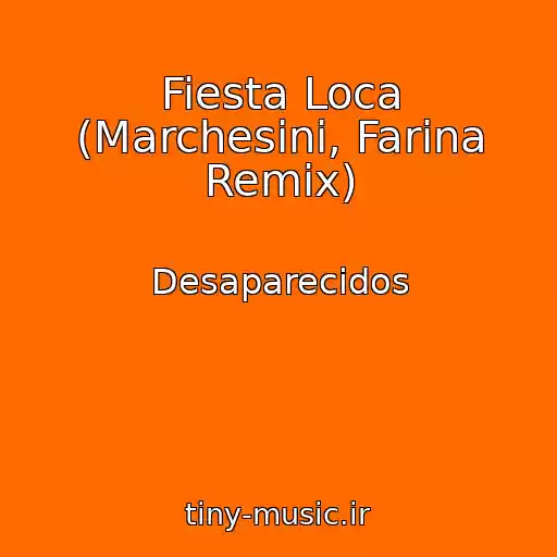 کاور آهنگ Fiesta Loca (Marchesini, Farina Remix) از Desaparecidos