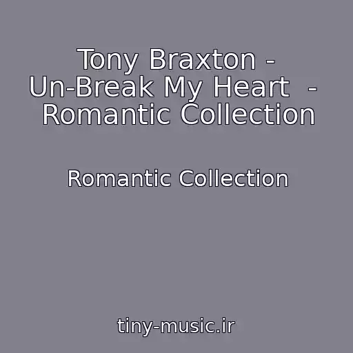 کاور آهنگ Tony Braxton - Un-Break My Heart  -  Romantic Collection از Romantic Collection