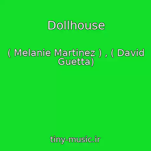 کاور آهنگ Dollhouse از ( Melanie Martinez ) , ( David Guetta)