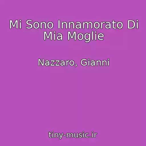 کاور آهنگ Mi Sono Innamorato Di Mia Moglie از Nazzaro, Gianni