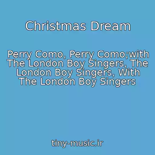 کاور آهنگ Christmas Dream از Perry Como, Perry Como;with The London Boy Singers, The London Boy Singers, With The London Boy Singers