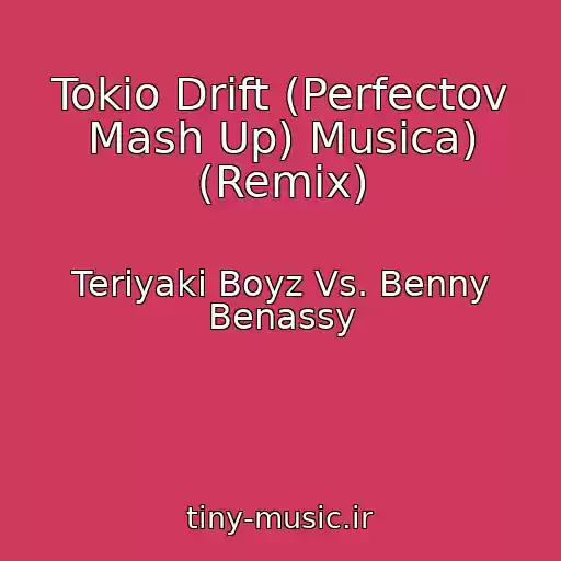 کاور آهنگ Tokio Drift (Perfectov Mash Up) Musica) (Remix) از Teriyaki Boyz Vs. Benny Benassy