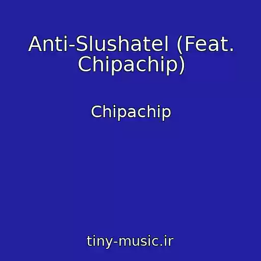 کاور آهنگ Anti-Slushatel (Feat. Chipachip) از Chipachip