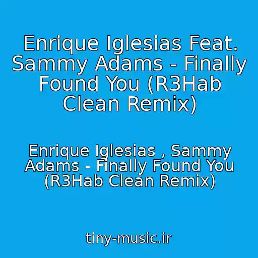 کاور آهنگ Enrique Iglesias Feat. Sammy Adams - Finally Found You (R3Hab Clean Remix) از Enrique Iglesias , Sammy Adams - Finally Found You (R3Hab Clean Remix)